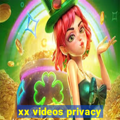 xx videos privacy